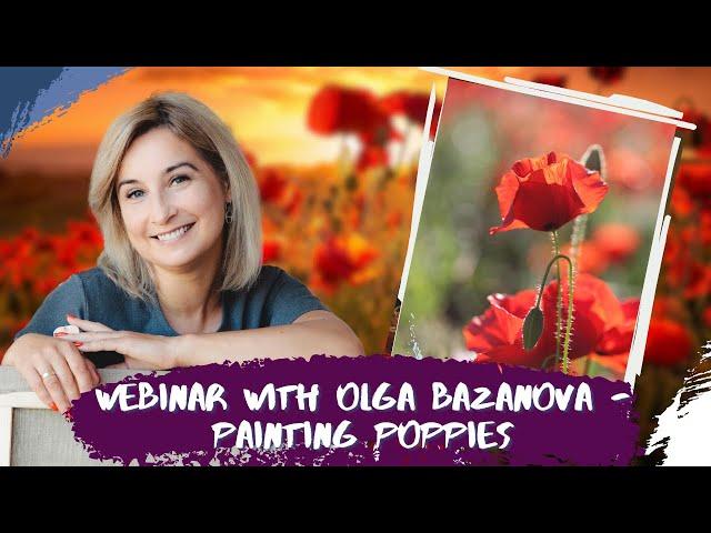 Webinar with Olga Bazanova - Painting Рoppies