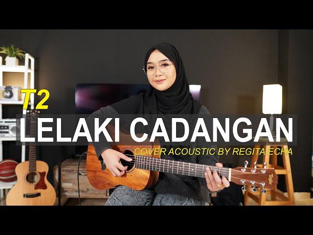 LELAKI CADANGAN - T2 (COVER BY REGITA ECHA)