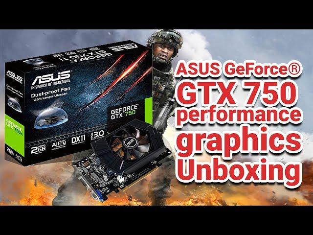 ASUS GeForce® GTX 750 TI performance graphics Unboxing