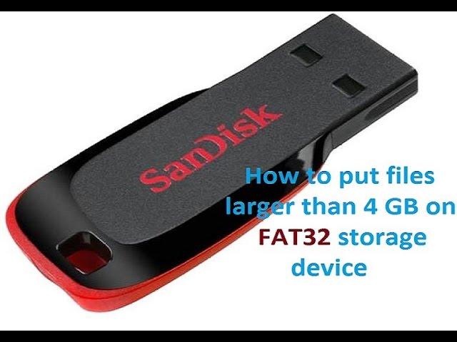 How to put files larger than 4 GB on FAT32 storage device