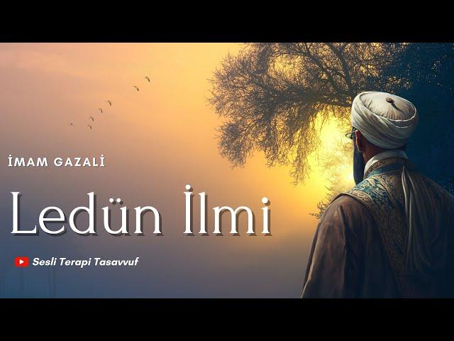 İmam Gazali / Ledün İlmi | Sesli Terapi Tasavvuf