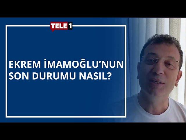 İBB Başkanı Ekrem İmamoğlu'nun son durumu nasıl?