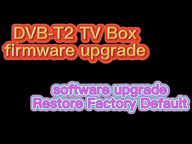 How to update DVB-T2 upgrade firmware ISDB-T software download on digital tv box to rescue tv box