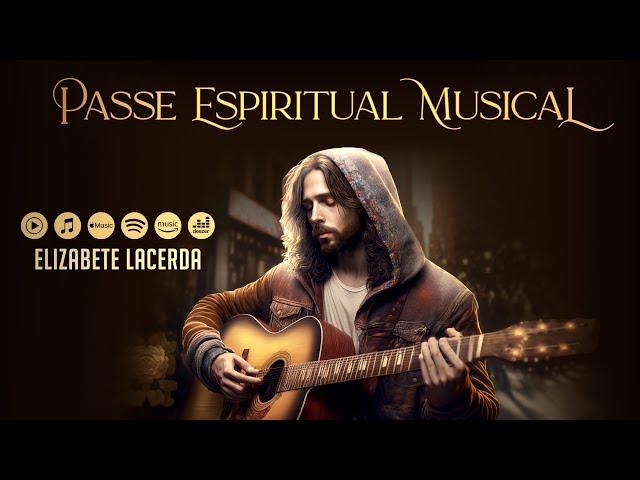 PASSE ESPIRITUAL MUSICAL  @ElizabeteLacerda #MúsicasQueCuram #Acústico 