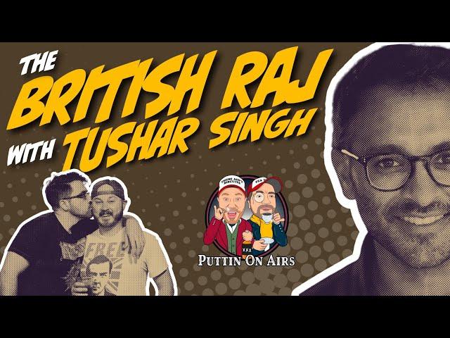The British Raj with Tushar Singh