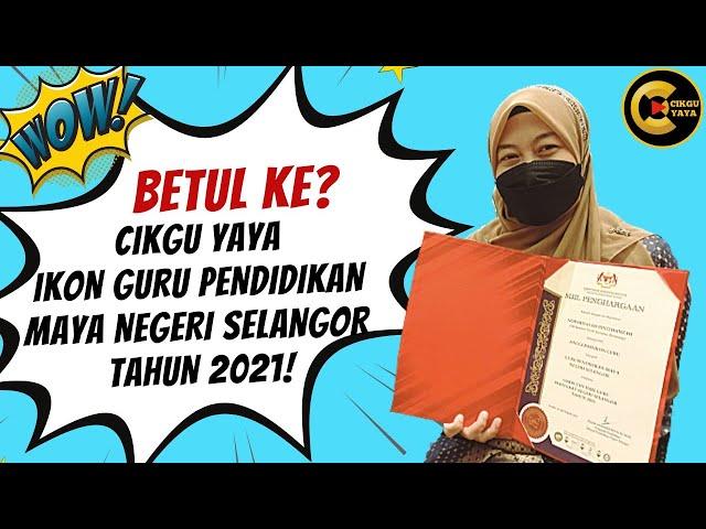 CIKGU YAYA GURU IKON PENDIDIKAN MAYA NEGERI SELANGOR TAHUN 2021? BETUL KE? #terimakasihsemua