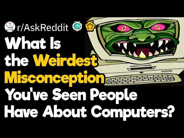 The Weirdest Misconception People Have About Computers