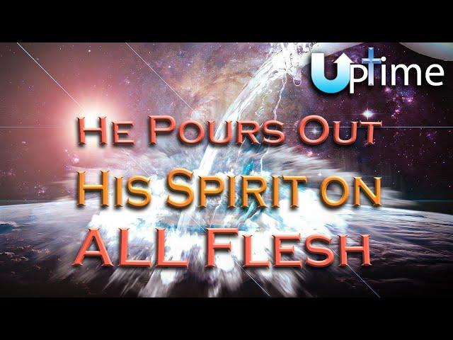 He Pours Out His Spirit on ALL Flesh