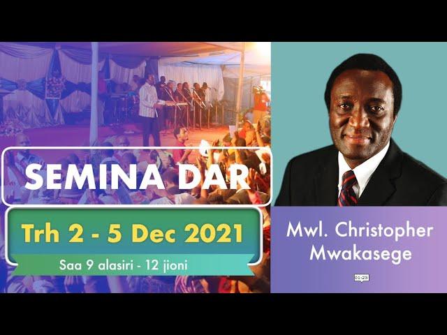 MWL. CHRISTOPHER MWAKASEGE: SEMINA YA NENO LA MUNGU, DAR ES SALAAM.  DAY 2 TAR 3 DEC 2021