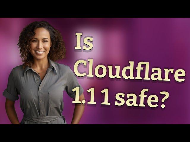 Is Cloudflare 1.1 1 safe?