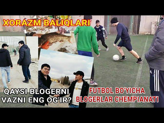 QAYSI BLOGERNI VAZNI OG'IR, XORAZM BLOGERLARI FUTBOL CHEMPIANATI, BOTIR QURBONOV  RAVSHON TOJIYEV