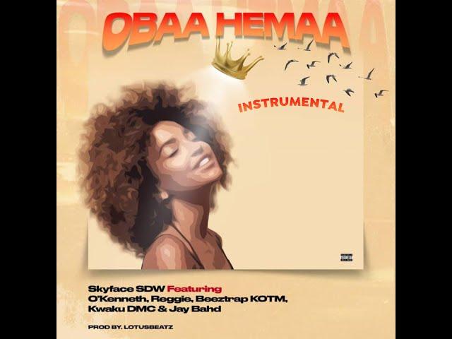 Skyface SDW - Obaa Hemaa (Instrumental) Ft O'Kenneth, Jay Bahd, Kwaku DMC, Beeztrap KOTM, Reggie