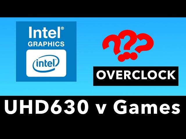 Overclocking Intel UHD 630 Integrated Graphics & Performance Testing (Is it as Useless as it Seems?)