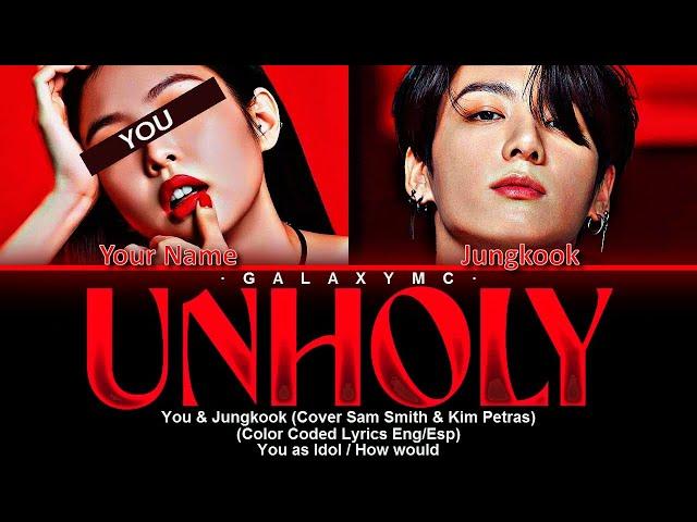 Jungkook & You of BTS 'Unholy' (Cover Sam Smith & Kim Petras)(Color Coded Lyrics Eng/Esp)【Galaxy Mc】