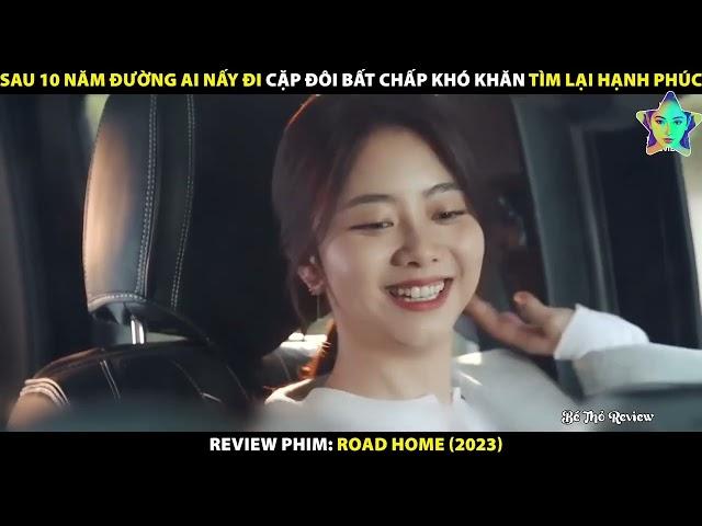 REVIEW FULL TẬP ĐƯỜNG LỘ - ROAD HOME - PHIM BỘ TÌNH CẢM #reviewphimhay2023 #ngontinh2023