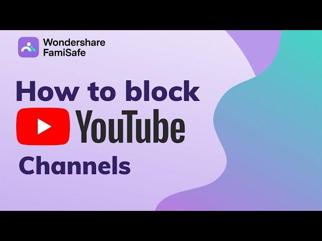 Block YouTube Channels - how to block a channel on YouTube via FamiSafe App (iPhone/Android/Desktop)