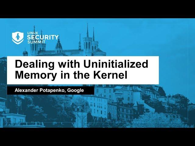 Dealing with Uninitialized Memory in the Kernel - Alexander Potapenko, Google