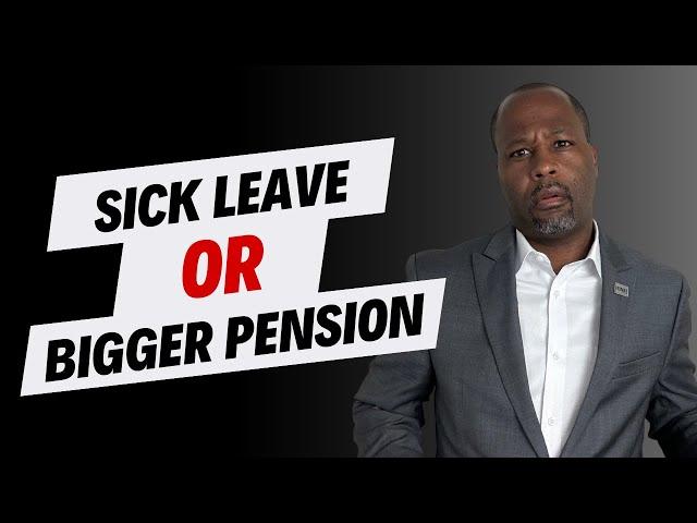 Sick Leave or Bigger FERS Pension? What Should You Do?