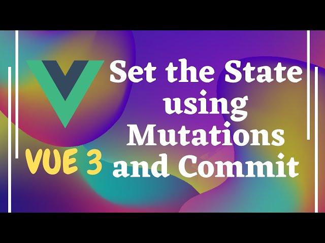 74. Implement Mutations to set state in Vuex store. Access mutations with commit - Vue js | Vue 3.