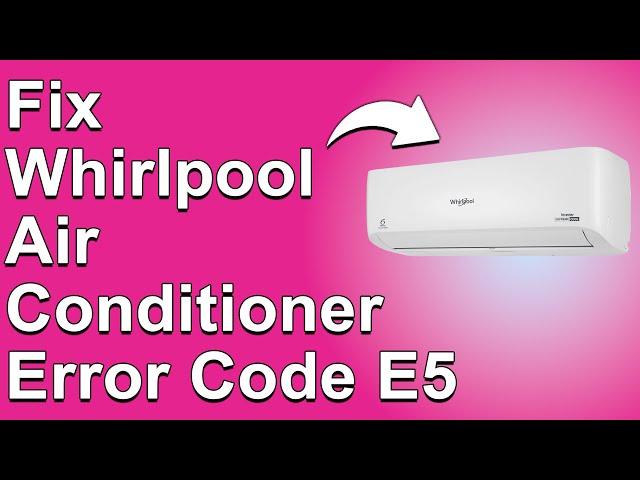 How To Fix The Whirlpool Air Conditioner Error Code E5 - Meaning, Causes, & Solutions (Smooth Fix!)