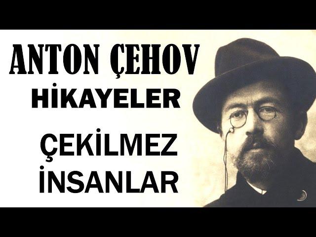 "Çekilmez İnsanlar" Anton Çehov Hikayeler sesli kitap tek parça seslendiren: Akın ALTAN