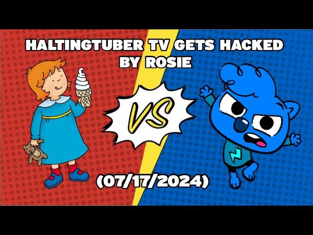 HaltingTuber TV Gets Hacked by Rosie (07/17/2024)