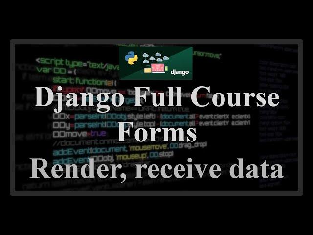 Django Full Course - 15.0 - Django Forms. Render with template, receive data