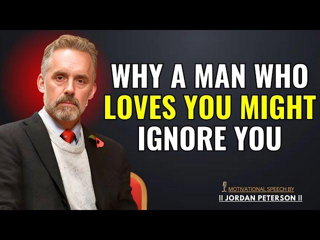 Why a Man Who Loves You Might Ignore You – Jordan Peterson Reveals the Truth