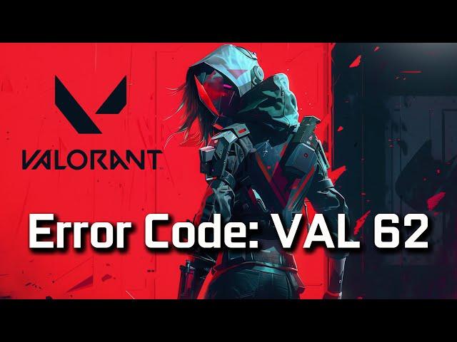 How To Fix Valorant Error Code: VAL 62 [NEW 2025]