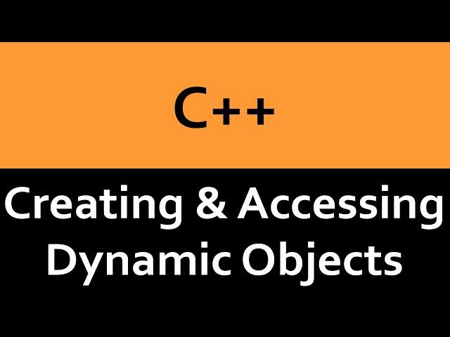 Creating & Accessing Dynamic Objects in C++