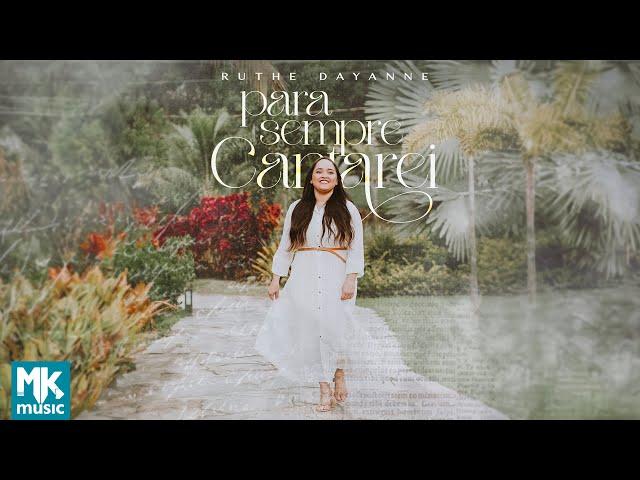 Ruthe Dayanne - Para Sempre Cantarei  (Clipe Oficial MK Music)