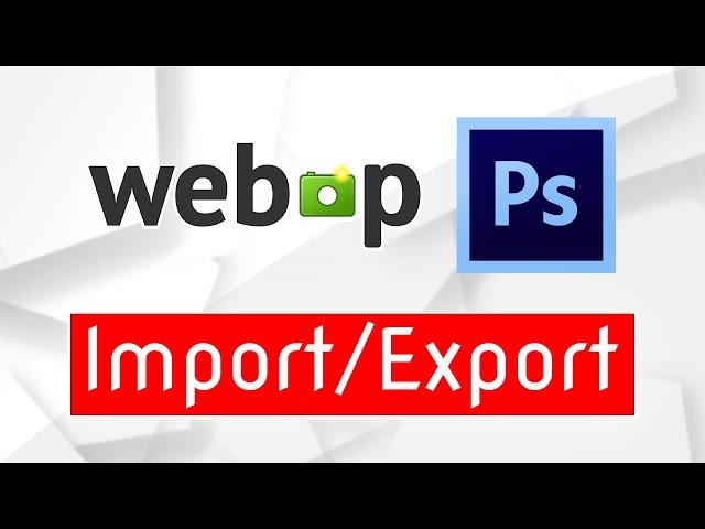 How to Open/Save WebP files in Photoshop Newer Versions