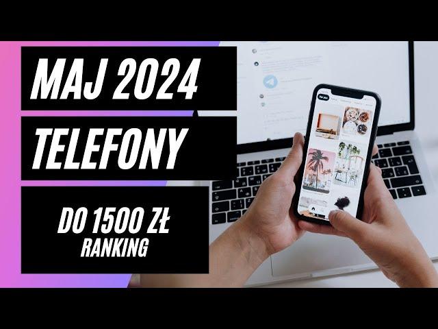 Jaki telefon do 1500 zł? (Ranking maj 2024)