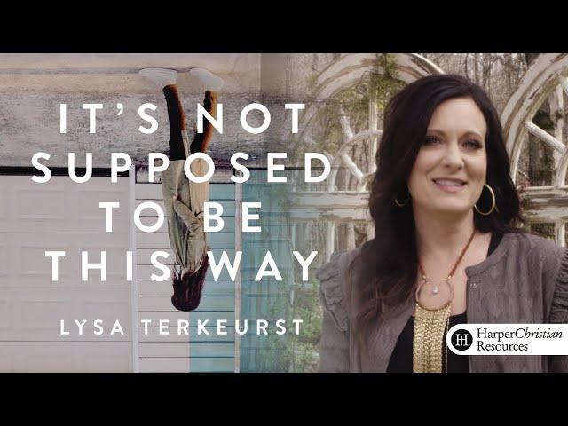 It's Not Supposed to Be This Way Bible Study by Lysa TerKeurst | Session 1