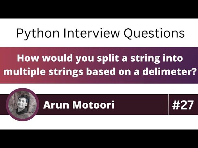 How would you split a string into multiple based on a delimiter? (Python Interview Question #27)