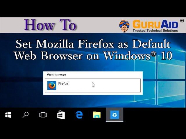 How to Set Mozilla Firefox as Default Web Browser on Windows® 10 - GuruAid