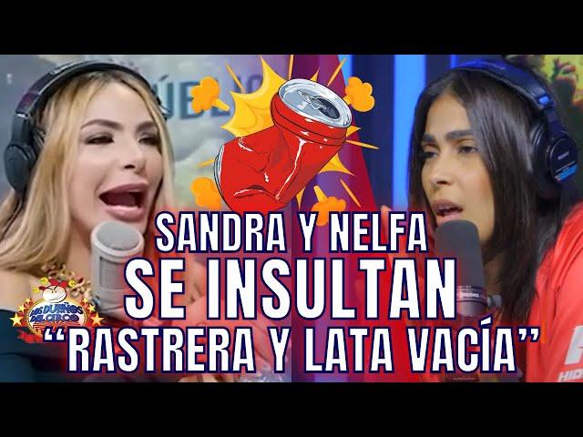 SANDRA LLAMA RASTRERA A NELFA Y LE RESPONDE “LATA VACÍA”, POR DECIR NO ES ANIMADORA