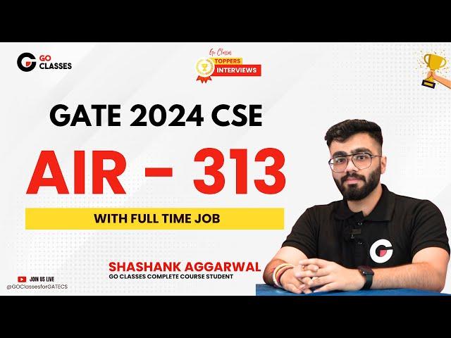 AIR 313 Shashank Aggarwal - GATE CSE 2024 - GO Classes Complete Course Student | with Job #goclasses