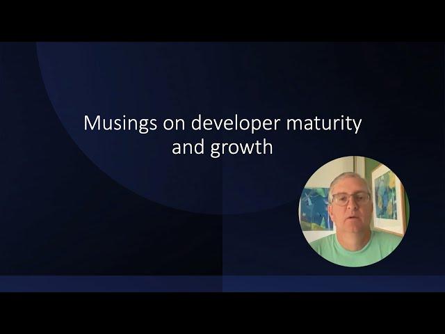 Musings on Developer Maturity and Growth