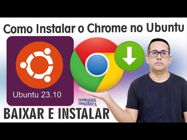 Como Instalar Chrome no Ubuntu 23.10 Sem Complicação