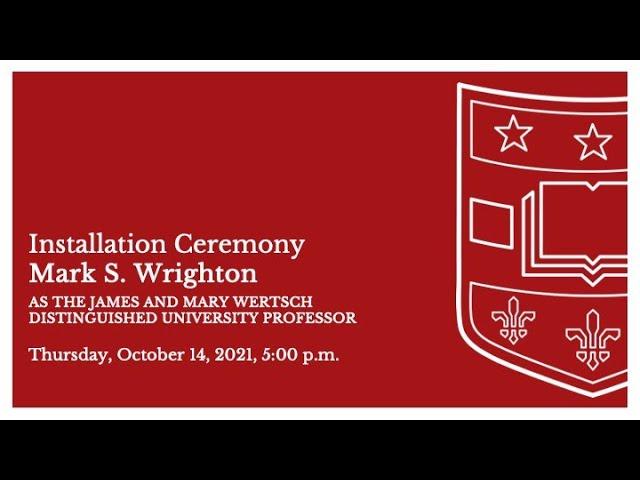 Installation of Mark S. Wrighton as the James and Mary Wertsch Distinguished University Professor