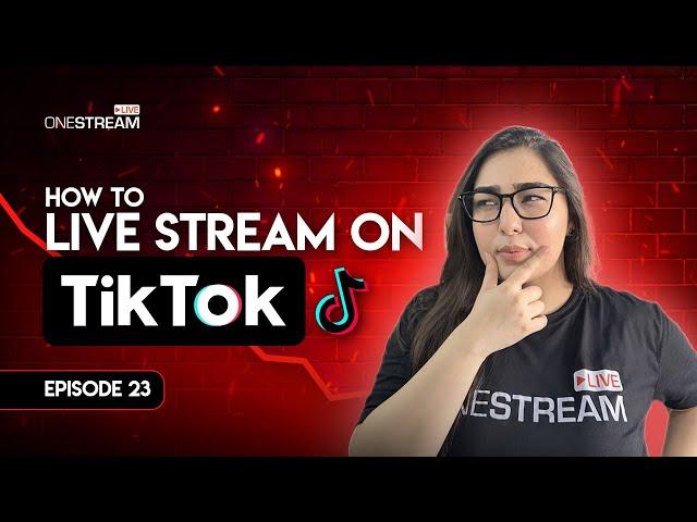 How to Live Stream on TikTok with OneStream Live?