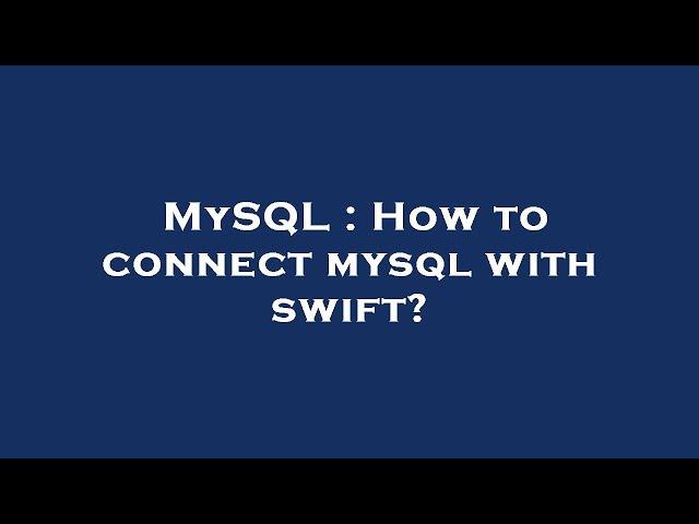 MySQL : How to connect mysql with swift?