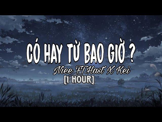 Có hay từ bao giờ?  [1 Hour] - Niee FT.Hast X kei