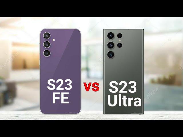 Samsung S23 FE vs Samsung S23 Ultra