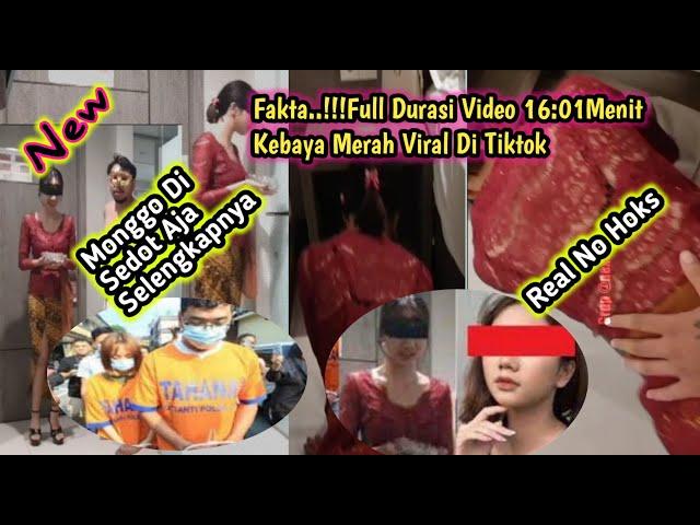 Deretan Fakta!!! Full Durasi Video Kebaya Merah 16:01 Menit Viral Tiktok || Penjelasan