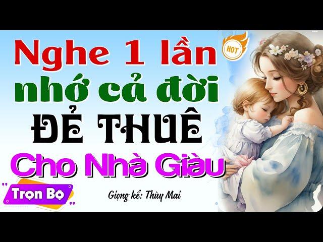 Truyện hay không nghe thì phí: Đẻ Thuê Cho Nhà Giàu - Nghe đọc truyện đêm khuya ngủ ngon #mcthuymai