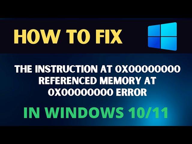 Fix: The instruction at 0x00000000 referenced memory at 0x00000000 error