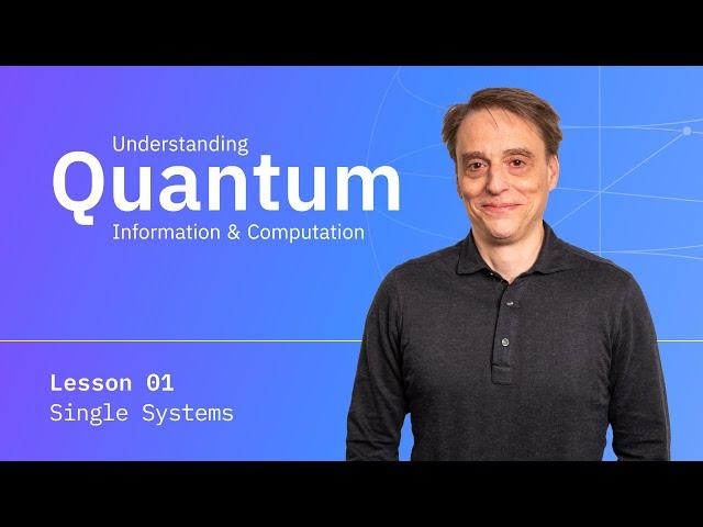 Single Systems | Understanding Quantum Information & Computation - Lesson 01