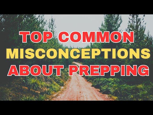 The Top Common Misconceptions about Preppers and Prepping